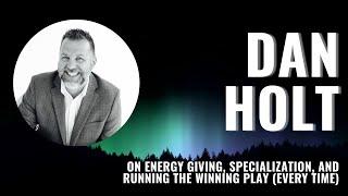 Northern Lights: Dan Holt Energy Giving, Specialization, and Running the Winning Play (Every Time)