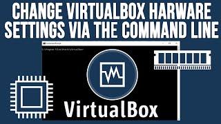 How to Change the Hardware Settings of a VirtualBox VM Via the Command Line