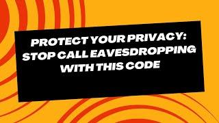 Protect Your Privacy: Stop Call Eavesdropping with this code