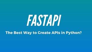 Intro to FastAPI - The Best Way to Create APIs in Python?