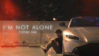 FAHMI NM - I'M NOT ALONE (Official Music Video)