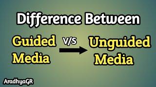 DIFFERENCE BETWEEN Guided Media and Unguided Media|Wired v/s Wireless Media|@Aradhya GR