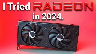 I Tried Radeon in 2024 to See How Bad It Truly Is…