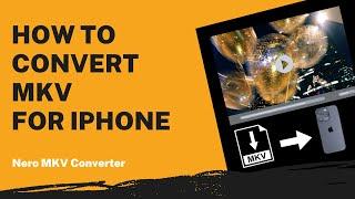 How to Convert MKV for iPhone | Nero MKV Converter Tutorial