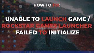 How To Fix The Error "Unable To Launch The Game" - Or "Rockstar Games Launcher Failed To Initialize"