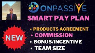 #ONPASSIVE |SMART PAY PLAN |PRODUCT AGREEMENT |COMMISSION| BONUS TEAM SIZE |LATEST UPDATE