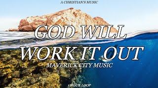 God Will Work It Out - Maverick City Music | 1 HOUR LOOP (LYRICS)