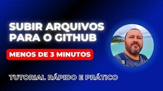 COMO SUBIR ARQUIVOS PARA O GITHUB EM MENOS DE 3 MINUTOS!  TUTORIAL RÁPIDO E PRÁTICO