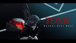 【Honkai:Star Rail MMD】TOXIC【Blade】