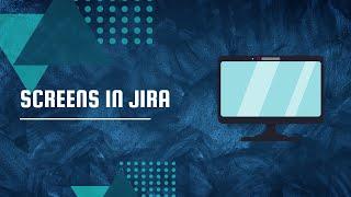 Screens in Jira