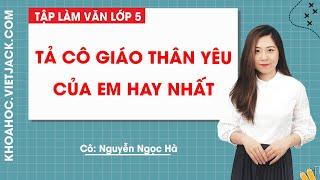 Tả cô giáo thân yêu của em hay nhất - Tập làm văn lớp 5 - Cô Nguyễn Ngọc Hà