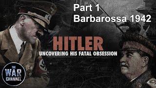 Hitler: Uncovering his Fatal Obsession | Part 1 | Barbarossa 1942 | Full Documentary