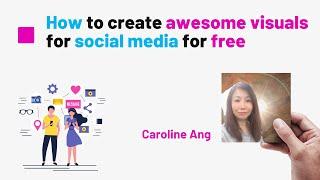 How to create awesome visuals for social media for free - Caroline Ang