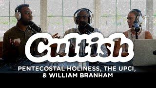 Cultish: Pentecostal Holiness, The UPCI, & William Branham