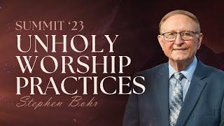 18. UNHOLY WORSHIP PRACTICES - Pastor Stephen Bohr || Be Ye Holy for I Am Holy - SUMMIT'23