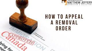 HOW TO APPEAL A REMOVAL ORDER | Matthew Jeffery - Immigration Lawyer Toronto