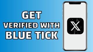 How to get Blue Tick on X Twitter (Get Verified)