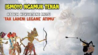 ISMOYO ''SEMAR'' NGAMUK TENAN KEKUATANE' METU KABEH