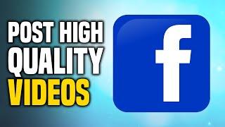 How To Upload High Quality Videos And Photos On Facebook (EASY!)