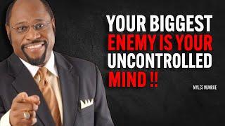 YOUR BIGGEST ENEMY IS YOUR UNCONTROLLED MIND - Myles Munroe Motivation Speech