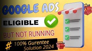 Google ads eligible but not running 100% SOLUTION - 2024 | google ads approved but not running