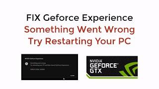 FIX Geforce Experience Something Went Wrong Try Restarting Your PC UPDATED [SOLVED]