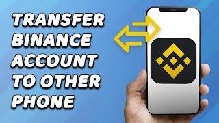 How To Transfer Binance Account To Another Phone (FAST!)