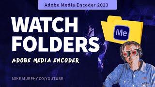 Adobe Media Encoder: How To Use Watch Folders