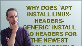 Why does `apt install linux-headers-generic` install old headers for the newest stable kernel?