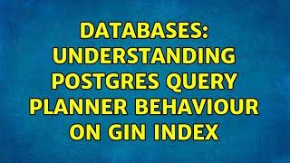 Databases: Understanding Postgres query planner behaviour on GIN index