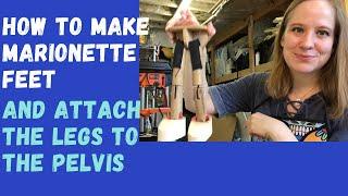 MARIONETTE BUILDING 101: How to Make Marionette Feet and Attach the Legs to the Pelvis