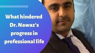 What hindered Dr. Waqas Nawaz's progress in professional life