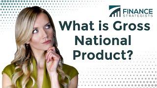 What Is Gross National Product? | Learn All You Need to Know | Finance Strategists