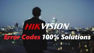 Hikvision Error Codes 100% Solutions