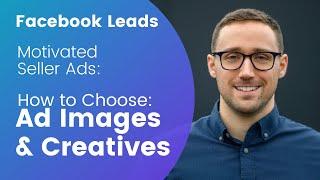 Motivated Seller Facebook Ads - Finding The Best Images