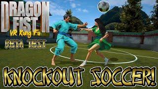 Knockout Soccer | Dragon Fist VR Kung Fu Beta Test