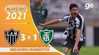 ATLÉTICO-MG 3 X 1 AMÉRICA-MG | MELHORES MOMENTOS | 7ª RODADA MINEIRO 2021 | ge.globo