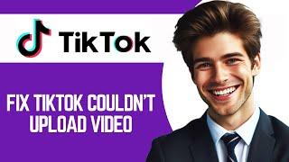 How To Fix TikTok couldn't upload video problem (EASY)