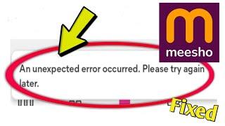 How to Fix Meesho Shopping App An unexpected error occurred. Please try again later. Problem Solved.