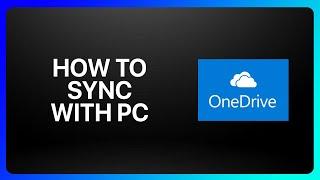 How To Sync OneDrive With Pc Tutorial