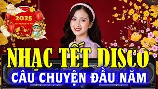 NHẠC TẾT DISCO REMIX - Nhạc Tết 2025 Disco Nghe Là Quẩy - Xuân Bình An Remix – Vui Tươi Đón Năm Mới