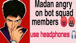 MADAN ANGRY with BOT SQUAD MEMBERS | PART 1 | MADAN ANGRY MOMENT