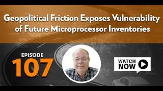 Geopolitical Friction Exposes Vulnerability of Future Microprocessor Inventories