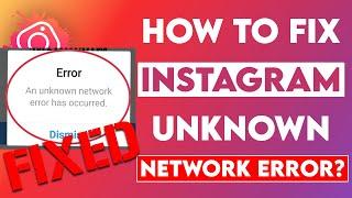 Instagram Error "An Unknown Network Error Has occurred" FIXED
