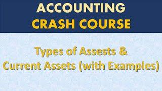 Asset Types and Current Assets - Accounting Course – Part 6