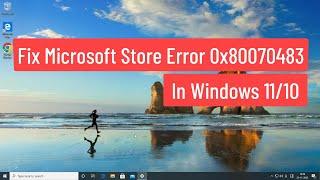 Fix Microsoft Store Error Code 0x80070483 In Windows 11/10