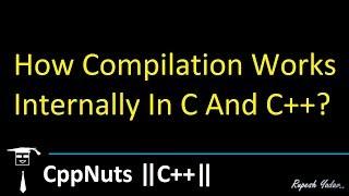 How Compilation Works Internally In C And C++?