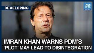 Imran Khan Warns PDM’s ‘Plot’ May Lead To Pakistan's Disintegration | Developing | Dawn News English