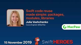 Swift code reuse made simple: packages, modules, libraries - Julia Vashchenko - Swift Heroes 2019