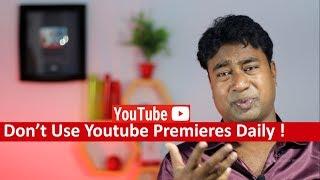 Don't Use YouTube Premier feature Daily ! youtubers must watch why?